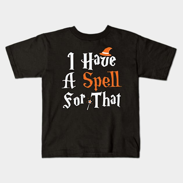 I Have A Spell For That Halloween Witch Wiccan Pagan design Kids T-Shirt by BUBLTEES